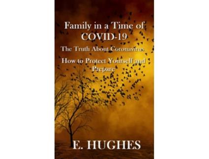 Livro Family in a Time of Covid19 The Truth About Coronavirus How to Protect Yourself and Prepare de E Hughes (Inglês)
