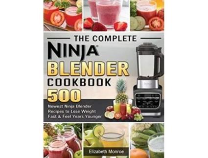 Livro The Complete Ninja Blender Cookbook 500 Newest Ninja Blender Recipes to Lose Weight Fast and Feel Years Younger de Elizabeth Monroe (Inglês)