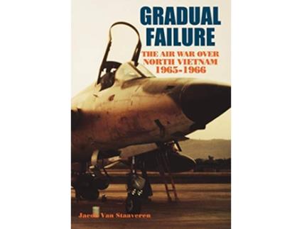 Livro Gradual Failure The Air War over North Vietnam 19651966 de Jacob Van Staaveren Air Force History and Museums Program (Inglês)