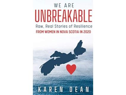 Livro We Are Unbreakable Raw Real Stories of Resilience From Women in Nova Scotia in 2020 de Karen Dean (Inglês)