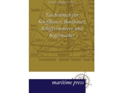 Livro Taschenbuch fuer Schiffbauer Bootbauer Schiffzimmerer und Segelmacher German Edition de Ludwig Schaller (Alemão)
