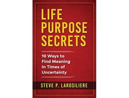 Livro Life Purpose Secrets 10 Ways to Find Meaning In Times of Uncertainty de Steve P Larosiliere (Inglês)