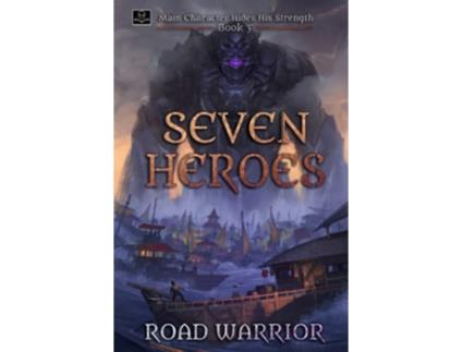 Livro Seven Heroes - Book 3 of Main Character hides his Strength de Road Warrior (Inglês)