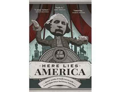 Livro Here Lies America Buried Agendas Family Secrets at the Tourist Sites Where Bad History Went Down de Jason Cochran (Inglês)