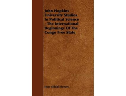 Livro John Hopkins University Studies in Political Science The International Beginnings of the Congo Free State de Jesse Siddall Reeves (Inglês)