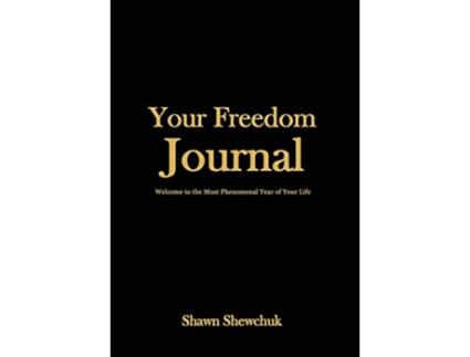 Livro Your Freedom Journal Welcome to the Most Phenomenal Year of Your Life de Shawn Shewchuk (Inglês - Capa Dura)
