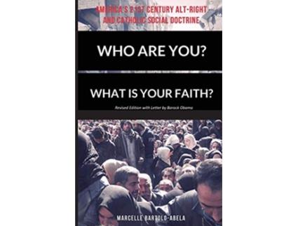 Livro Who Are You? What is Your Faith?: America's 21st Century Alt-Right and Catholic Social Doctrine de Marcelle Bartolo-Abela (Inglês)