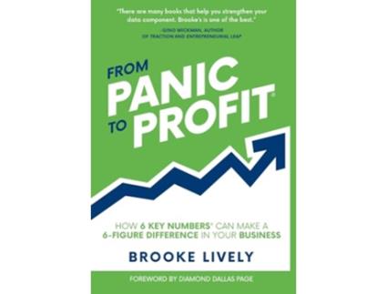 Livro From Panic to Profit How 6 KEY Numbers Can Make a 6 Figure Difference in Your Business de Brooke Lively (Inglês)