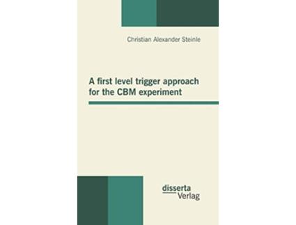 Livro A first level trigger approach for the CBM experiment de Christian Alexander Steinle (Inglês - Capa Dura)