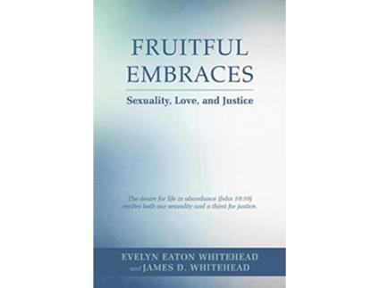 Livro Fruitful Embraces Sexuality Love and Justice de Evelyn Eaton Whitehead (Inglês)