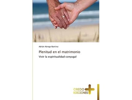 Livro Plenitud en el matrimonio Vivir la espiritualidad conyugal Spanish Edition de Adrián Abrego Ramírez (Espanhol)