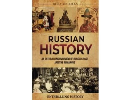 Livro Russian History An Enthralling Overview of Russias Past and the Romanovs Exploring the Past de Billy Wellman (Inglês)