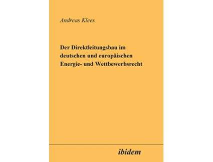 Livro Der Direktleitungsbau im Deutschen und Europäischen Energie und Wettbewerbsrecht German Edition de Andreas Klees (Alemão)