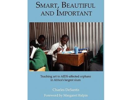 Livro SMART BEAUTIFUL AND IMPORTANT Teaching art to AIDSaffected orphans in Africas largest slum de Charles DeSantis (Inglês)
