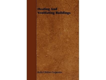 Livro Heating And Ventilating Buildings de Rolla Clinton Carpenter (Inglês)
