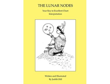 Livro The Lunar Nodes Your Key to Excellent Chart Interpretation de Judith A Hill (Inglês)