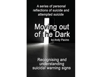 Livro Moving out of the Dark Recognising and understanding suicidal warning signs de Andy Pacino (Inglês)