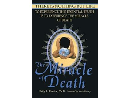 Livro The Miracle of Death There Is Nothing But Life de Betty J Kovacs (Inglês)