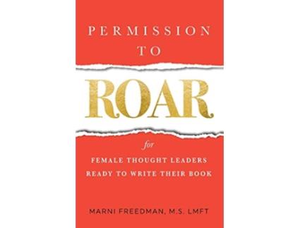 Livro Permission to Roar for Female Thought Leaders Ready to Write their Book de Marni Freedman Ms (Inglês)