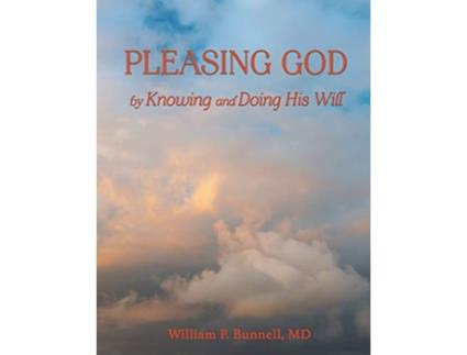 Livro PLEASING GOD by Knowing and Doing His Will de William Bunnell (Inglês)
