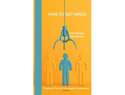 Livro How to Get Hired de Ahmadreza Nakhjavani (Inglês)