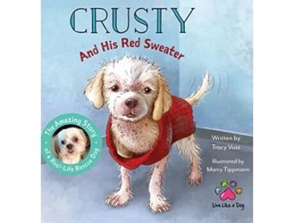 Livro Crusty and His Red Sweater The Amazing Story of a RealLife Rescue Dog de Tracy Voss (Inglês)