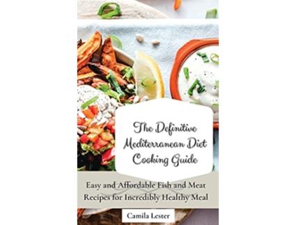 Livro The Definitive Mediterranean Diet Cooking Guide Easy and Affordable Fish and Meat Recipes for Incredibly Healthy Meal de Camila Lester (Inglês)