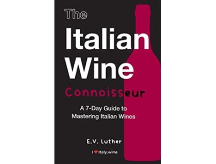 Livro The Italian Wine Connoisseur A 7Day Guide to Mastering Italian Wines de E V Luther (Inglês)