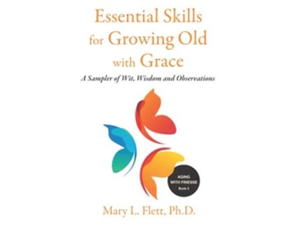 Livro Essential Skills for Growing Old with Grace A Sampler of Wit Wisdom and Observations Aging with Finesse de Mary L Flett PhD (Inglês)