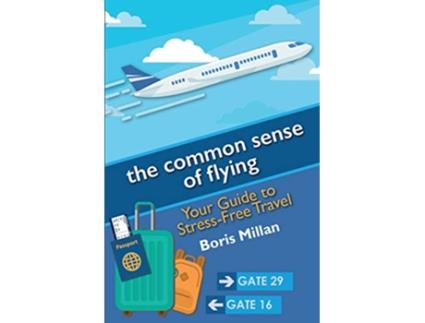 Livro the common sense of flying Your Guide to StressFree Travel de Boris Millan (Inglês)