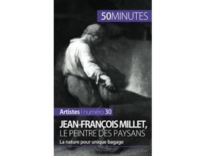 Livro JeanFrançois Millet le peintre des paysans La nature pour unique bagage Artistes French Edition de Eliane Reynold De Seresin e 50Minutes (Francês)