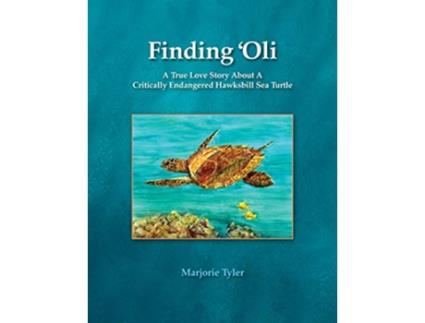 Livro Finding Oli A True Love Story About A Critically Endangered Hawksbill Sea Turtle de Marjorie Tyler (Inglês)