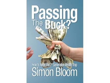 Livro Passing the Buck How to avoid the third generation wealth trap de Simon Bloom (Inglês)