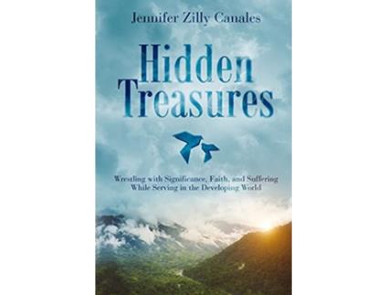 Livro Hidden Treasures Wrestling with Significance Faith and Suffering While Serving in the Developing World de Jennifer Zilly Canales (Inglês)