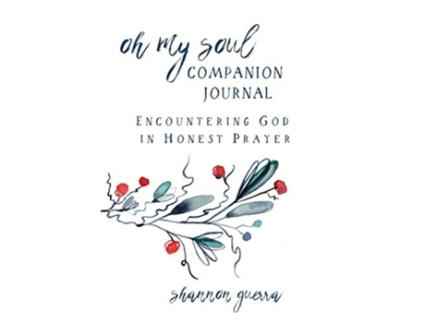 Livro Oh My Soul Companion Journal Encountering God in Honest Prayer de Shannon Guerra (Inglês)