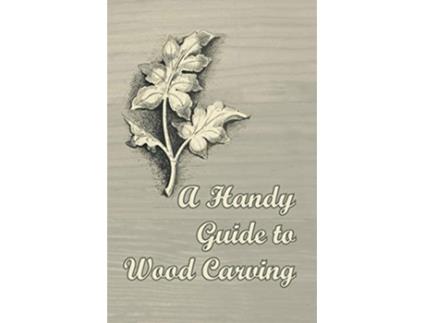 Livro A Handy Guide to Wood Carving de Anon (Inglês)