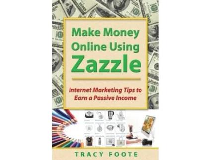 Livro Make Money Online Using Zazzle Internet Marketing Tips to Earn a Passive Income de Tracy Foote (Inglês)