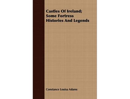 Livro Castles Of Ireland Some Fortress Histories And Legends de Constance Louisa Adams (Inglês)