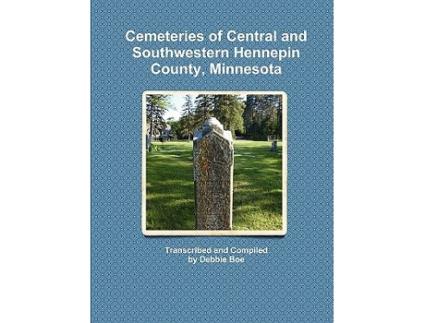 Livro Cemeteries of Central and Southwestern Hennepin County Minnesota de Debbie Boe (Inglês)