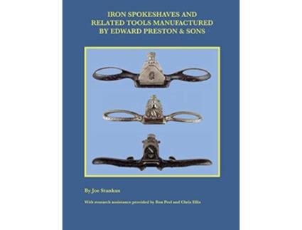 Livro Iron Spokeshaves and Related Tools Manufactured by Edward Preston Sons de Joe Stankus (Inglês)