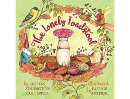 Livro The Lonely Toadstool A Childrens Book About Emotions and New Friends That Come as We Find Our Voice de Kristin Addington Culpepper (Inglês)