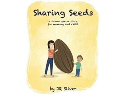 Livro Sharing Seeds a donor sperm story for mummy and child de Jr Silver (Inglês)