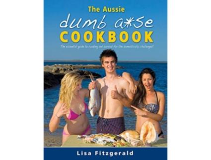 Livro The Aussie Dumb Ase Cookbook The essential guide to cooking and survival for the domestically challenged de Lisa Fitzgerald (Inglês)