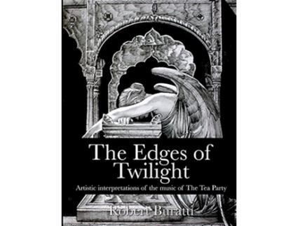 Livro The Edges of Twilight An artistic interpretation of the music of The Tea Party de Mr Robert Buratti Jeff Martin (Inglês)