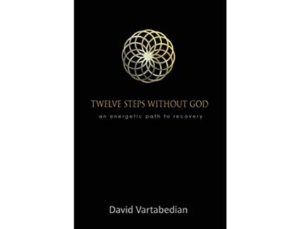 Livro Twelve Steps Without God An Energetic Path to Recovery de David Vartabedian (Inglês)