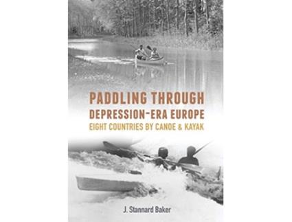 Livro Paddling Through Depression Era Europe Eight Countries by Canoe Kayak de J Stannard Baker (Inglês)