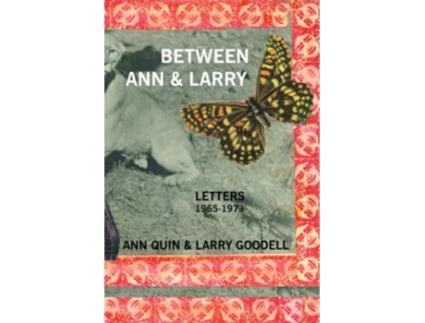 Livro Between Ann and Larry Letters Ann Quin and Larry Goodell de LARRY GOODELL (Inglês)
