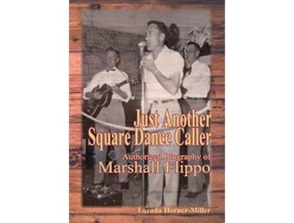 Livro Just Another Square Dance Caller Authorized Biography of Marshall Flippo 1 de Larada HornerMiller (Inglês)