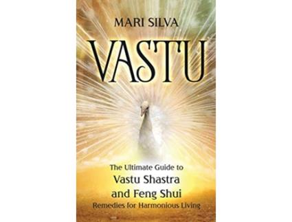 Livro Vastu The Ultimate Guide to Vastu Shastra and Feng Shui Remedies for Harmonious Living de Mari Silva (Inglês)