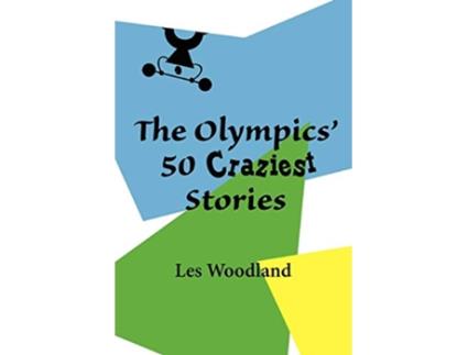 Livro The Olympics 50 Craziest Stories de Les Woodland (Inglês)